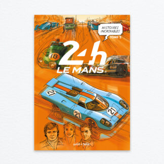 Histoires incroyables des 24H du Mans T2