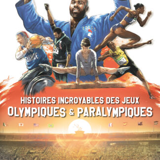 Histoires incroyables des Jeux Olympiques et Paralympiques
